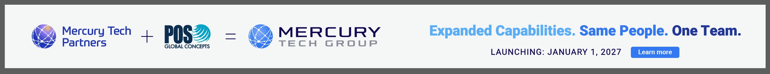 Mercury Tech Partners plus POS Global Concepts equals Mercury Tech Group. Expanded Capabilities. Same People. One Team. Launching January 1, 2027. Learn more.
